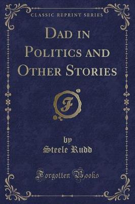 Dad in Politics and Other Stories (Classic Reprint)