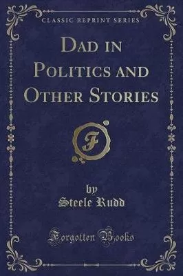 Dad in Politics and Other Stories (Classic Reprint)