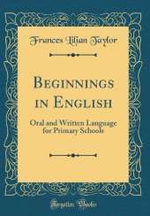Beginnings in English: Oral and Written Language for Primary Schools (Classic Reprint)
