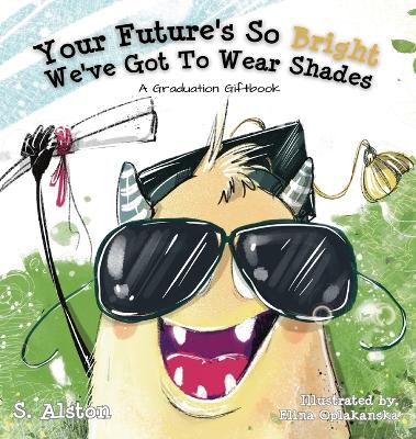 Your Future's So Bright We've Got To Wear Shades: A Graduation Gift Book