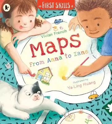 Maps: From Anna to Zane: First Skills: Learn all about how to read maps and navigate in this fun, friendly and fact-filled storybook