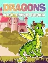 Dragons Coloring Book: A Cute Dragons, Animals and Dinosaurs Coloring Book For Kids Ages 4-8, 9-12 Stress Relief & Relaxation For Teenagers, Tweens, Older Kids, Boys, & Girls
