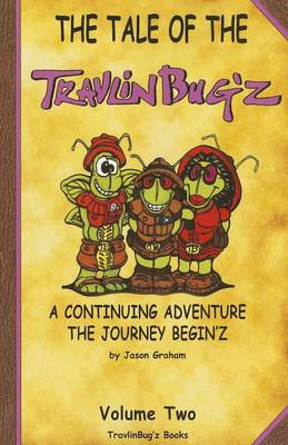 Tale of The TravlinBug'z: A Continuing Adventure: The Journey Begin'z: Volume Two