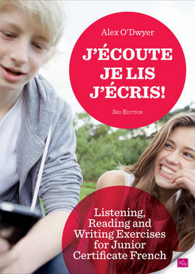 J'ecoute, Je Lis, J'ecris!: Listening, Reading and Writing Exercises for Junior Certificate French