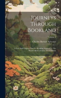 Journeys Through Bookland: A New And Original Plan For Reading Applied To The World's Best Literature For Children; Volume 4