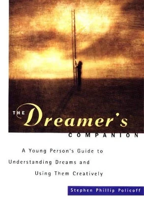 The Dreamer's Companion: A Young Personâs Guide to Understanding Dreams and Using Them Creatively
