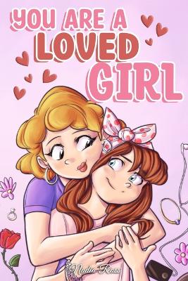 You are a Loved Girl: A Collection of Inspiring Stories about Family, Friendship, Self-Confidence and Love