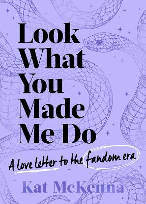 Look What You Made Me Do: The ultimate guide for Taylor Swift fans!