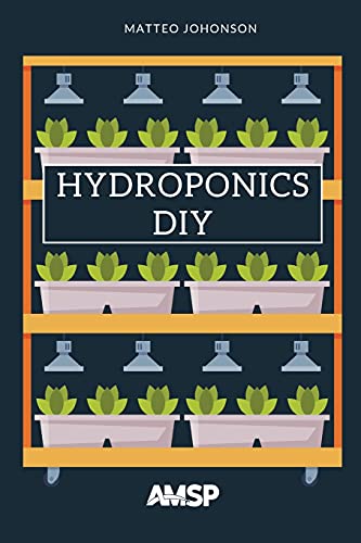 Hydroponics DIY: Hydroponic System Strategy with a Beginner's Guide for Growing Plants, Herbs. an Exclusive Growing System and Equipment.