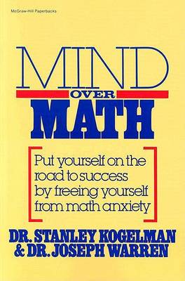 Mind Over Math: Put Yourself on the Road to Success by Freeing Yourself from Math Anxiety