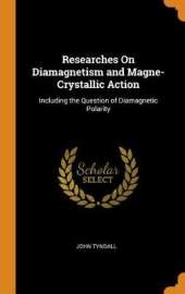Researches on Diamagnetism and Magne-Crystallic Action: Including the Question of Diamagnetic Polarity