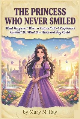 The Princess Who Never Smiled: What Happened When a Palace Full of Performers Couldn't Do What One Awkward Boy Could