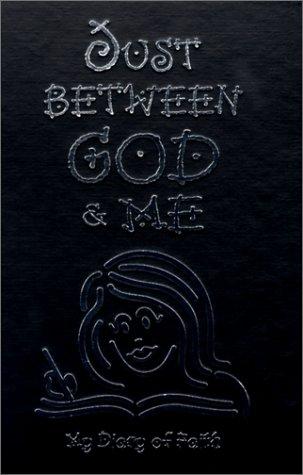 Just Between God & Me: My Diary of Faith