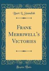 Frank Merriwell's Victories (Classic Reprint)