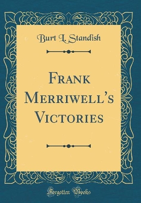 Frank Merriwell's Victories (Classic Reprint)