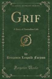 Grif: A Story of Australian Life (Classic Reprint)