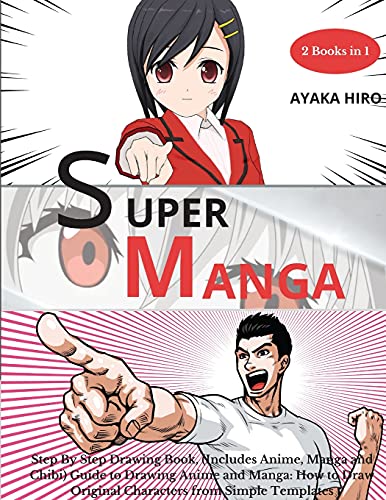 Super Manga 2 Books in 1: Step By Step Drawing Book, (Includes Anime, Manga and Chibi) Guide to Drawing Anime and Manga: How to Draw Original Characters from Simple Templates