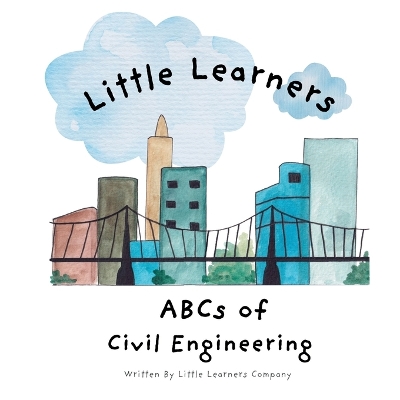 ABCs of Civil Engineering: A Little Learners Guide to Civil Engineering