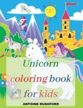 Unicorn coloring book for kids: A Interesting Coloring Book with unicorns for girls&boys A Fun Beautiful Unicorn Coloring Book For All Kids Ages 4-8 Pretty Unicorns Coloring Book for kids