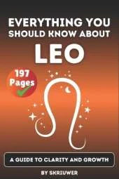 The Leo Book: Everything You Should Know About Leos: A Guide to Clarity and Growth