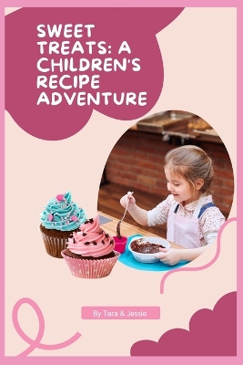 Sweet Treats: A Children's Recipe Adventure