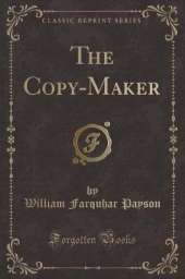 The Copy-Maker (Classic Reprint)