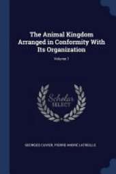 The Animal Kingdom Arranged in Conformity with Its Organization; Volume 1