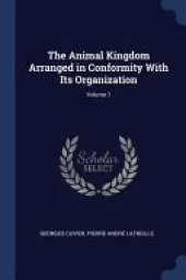The Animal Kingdom Arranged in Conformity with Its Organization; Volume 1
