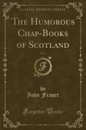 The Humorous Chap-Books of Scotland, Vol. 2 (Classic Reprint)