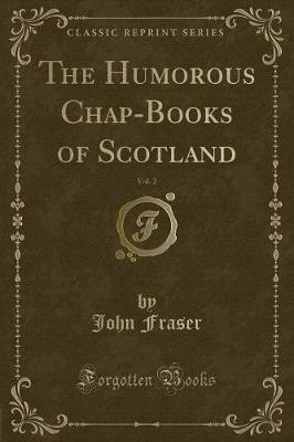 The Humorous Chap-Books of Scotland, Vol. 2 (Classic Reprint)