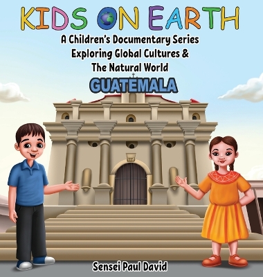 Kids On Earth - A Children's Documentary Series Exploring Global Cultures & The Natural World: Guatemala