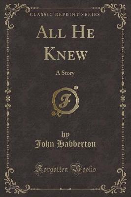 All He Knew: A Story (Classic Reprint)