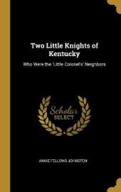 Two Little Knights of Kentucky: Who Were the 'Little Colonel's' Neighbors