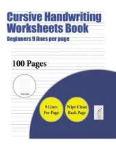 Cursive Handwriting Worksheets Book (Beginners 9 lines per page): A handwriting and cursive writing book with 100 pages of extra large 8.5 by 11.0 inch writing practise pages. This book has guidelines for practising writing.