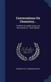 Conversations On Chemistry...: To Which Are Added, Some Late Discoveries On...Fixed Alkalies