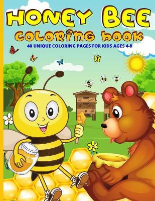 Honey Bee Coloring Book: : Busy Cute Bee Coloring Book - Bees, Bears And Honey Coloring Book 40 Fun Coloring Pages For Kids Ages 4-8