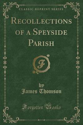 Recollections of a Speyside Parish (Classic Reprint)