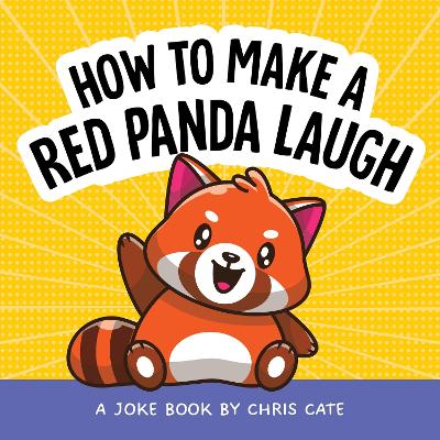How to Make a Red Panda Laugh: A Joke Book