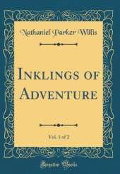 Inklings of Adventure, Vol. 1 of 2 (Classic Reprint)