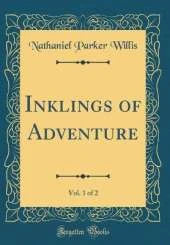 Inklings of Adventure, Vol. 1 of 2 (Classic Reprint)