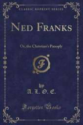 Ned Franks: Or, the Christian's Panoply (Classic Reprint)