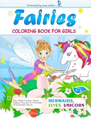 Fairies, Mermaids, Elves, Unicorns - Coloring Book for Girls: One Sided Coloring Book Various Pictures Lot for Kids Ages 4-8 Colorable Images
