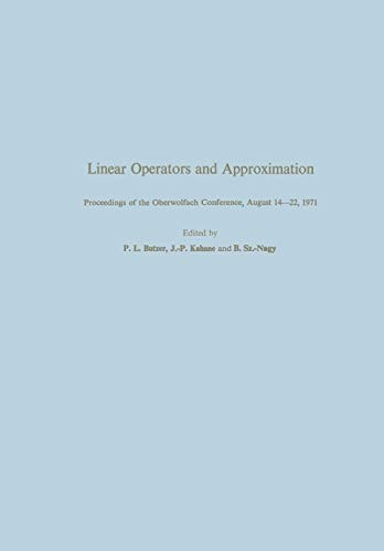 Linear Operators and Approximation / Lineare Operatoren und Approximation: Proceedings of the Conference held at the Oberwolfach Mathematical Research Institute, Black Forest, August 14-22, 1971 / Abhandlungen zur Tagung im Mathematischen Forschungsinstit