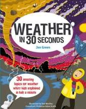 Weather in 30 Seconds: 30 amazing topics for weather whizz kids explained in half a minute