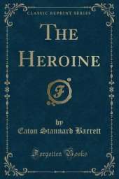 The Heroine (Classic Reprint)