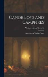 Canoe Boys and Campfires: Adventures on Winding Waters