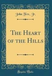 The Heart of the Hills (Classic Reprint)