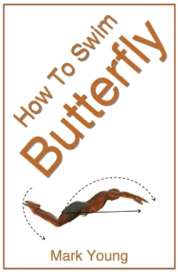 How To Swim Butterfly: A Step-by-Step Guide For Beginners Learning Butterfly Technique