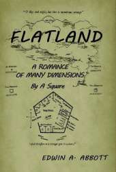 Flatland: A Romance of Many Dimensions (by a Square)