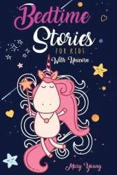 Bedtime Stories for Kids with Unicorn: The Complete Amazing Book for Highly Sensitive Kids. Stop Wasting Your Time on Other Books. Use These Tales to Entertain Your Child